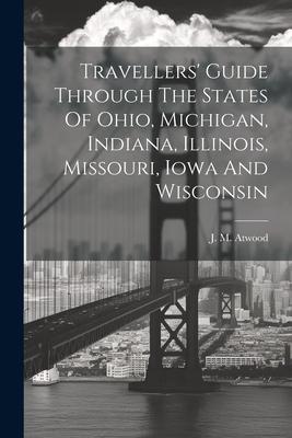 Travellers‘ Guide Through The States Of Ohio Michigan Indiana Illinois Missouri Iowa And Wisconsin
