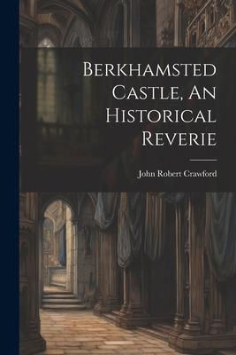 Berkhamsted Castle An Historical Reverie