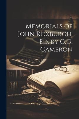 Memorials of John Roxburgh Ed. by G.G. Cameron