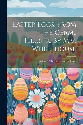Easter Eggs From The Germ. Illustr. By M.v. Wheelhouse