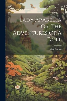 Lady Arabella Or The Adventures Of A Doll