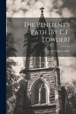 The Penitent‘s Path [By C.F. Lowder]