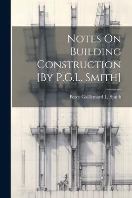 Notes On Building Construction [By P.G.L. Smith]