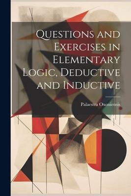 Questions and Exercises in Elementary Logic Deductive and Inductive