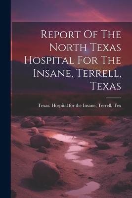 Report Of The North Texas Hospital For The Insane Terrell Texas
