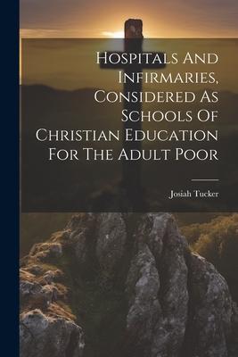 Hospitals And Infirmaries Considered As Schools Of Christian Education For The Adult Poor