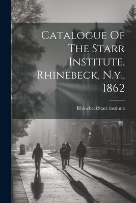 Catalogue Of The Starr Institute Rhinebeck N.y. 1862
