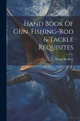 Hand Book Of Gun Fishing-rod & Tackle Requisites