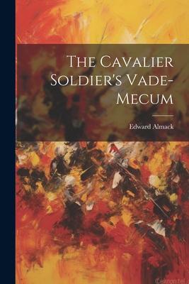 The Cavalier Soldier‘s Vade-mecum