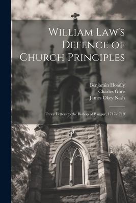 William Law‘s Defence of Church Principles: Three Letters to the Bishop of Bangor 1717-1719