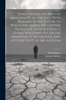 Essays On Suicide and the Immortality of the Soul. With Remarks by the Editor. to Which Are Added Two Letters On Suicide From Rousseau‘s Eloisa. [Fol