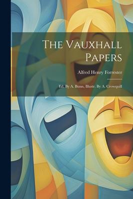 The Vauxhall Papers: Ed. By A. Bunn Illustr. By A. Crowquill