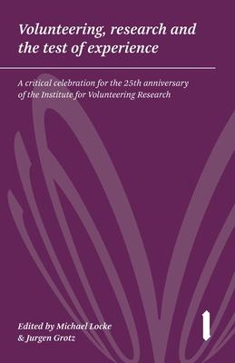 Volunteering research & the test of experience: A critical celebration for the 25th anniversary of the Institute for Volunteering Research