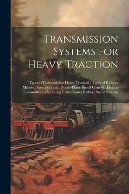 Transmission Systems for Heavy Traction; Types of Collectors for Heavy Traction; Types of Railway Motors; Speed Control; Single-Phase Speed Control; E