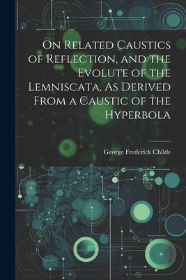 On Related Caustics of Reflection and the Evolute of the Lemniscata As Derived From a Caustic of the Hyperbola