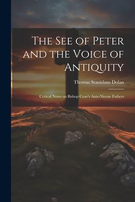 The See of Peter and the Voice of Antiquity; Critical Notes on Bishop Coxe‘s Ante-Nicene Fathers