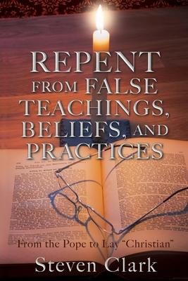 Repent from False Teachings Beliefs and Practices