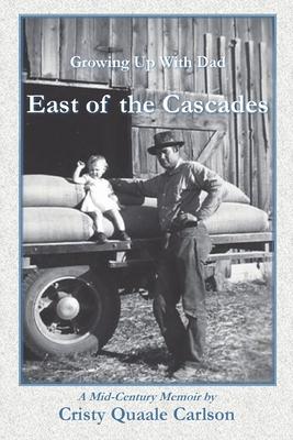 East of the Cascades: Growing Up With Dad A Mid-Century Memoir