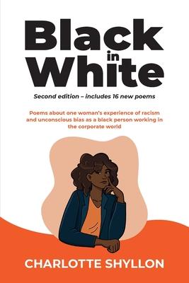 Black in White: Poems about one woman‘s experiences of racism and unconscious bias as a black person working in the corporate world