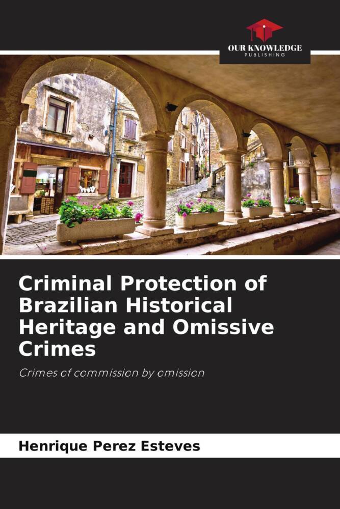 Criminal Protection of Brazilian Historical Heritage and Omissive Crimes