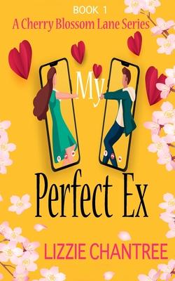 My Perfect Ex: The brand new uplifting feel-good romantic read to escape with (Cherry Blossom Lane. Book 1)