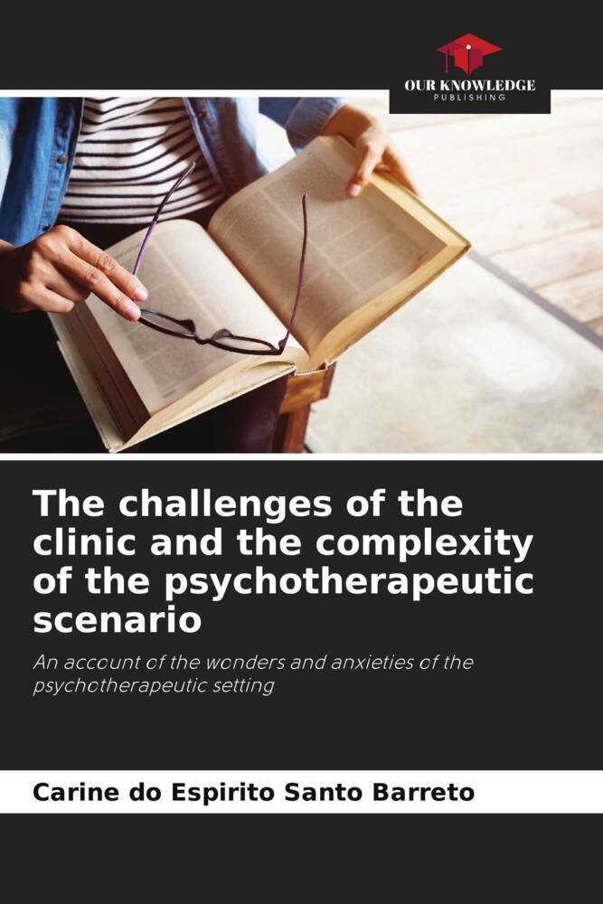 The challenges of the clinic and the complexity of the psychotherapeutic scenario