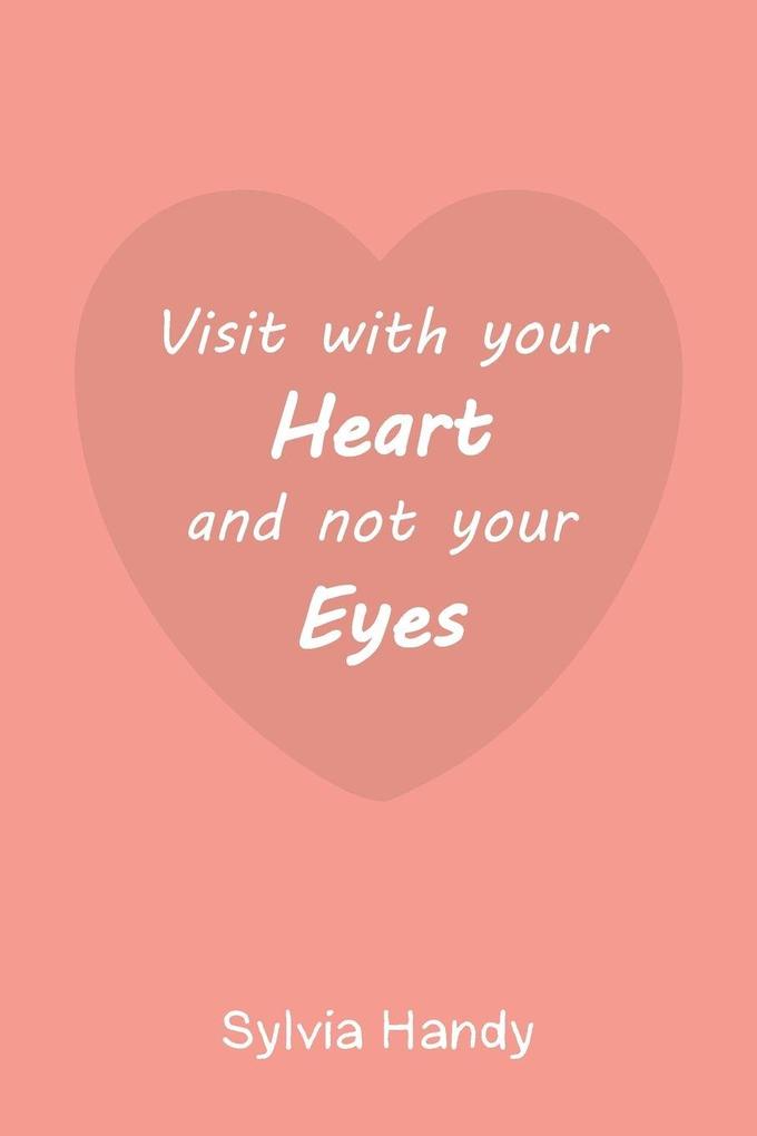 Visit with your Heart and not your Eyes