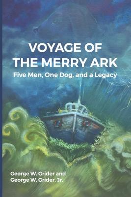 Voyage of the Merry Ark: Five Men One Dog and a Legacy