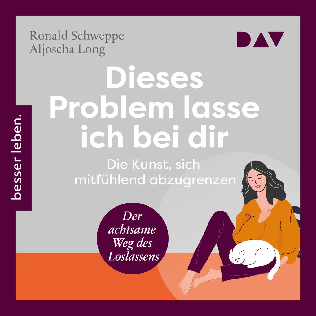 Dieses Problem lasse ich bei dir. Die Kunst sich mitfühlend abzugrenzen Der achtsame Weg des Loslassens