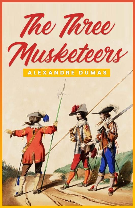 Three Musketeers: The Original 1844 Unabridged and Complete Edition (Alexandre Dumas Classics)