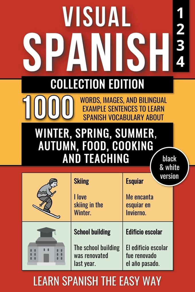 Visual Spanish - Collection Edition - (B/W version) - 1.000 Words Images and Bilingual Example Sentences to Learn Spanish Vocabulary about Winter Spring Summer Autumn Food Cooking and Teaching