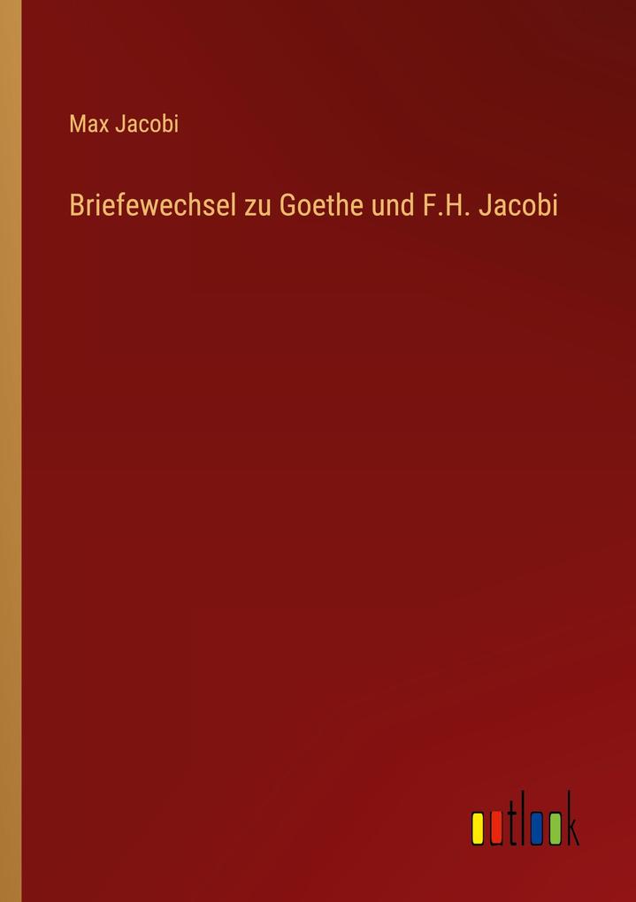 Briefewechsel zu Goethe und F.H. Jacobi