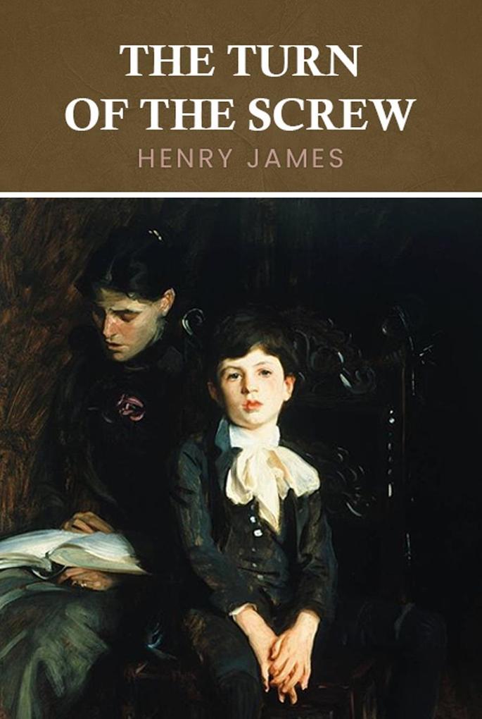 Turn of the Screw: The Original 1898 Unabridged and Complete Edition (A Henry James Classics)