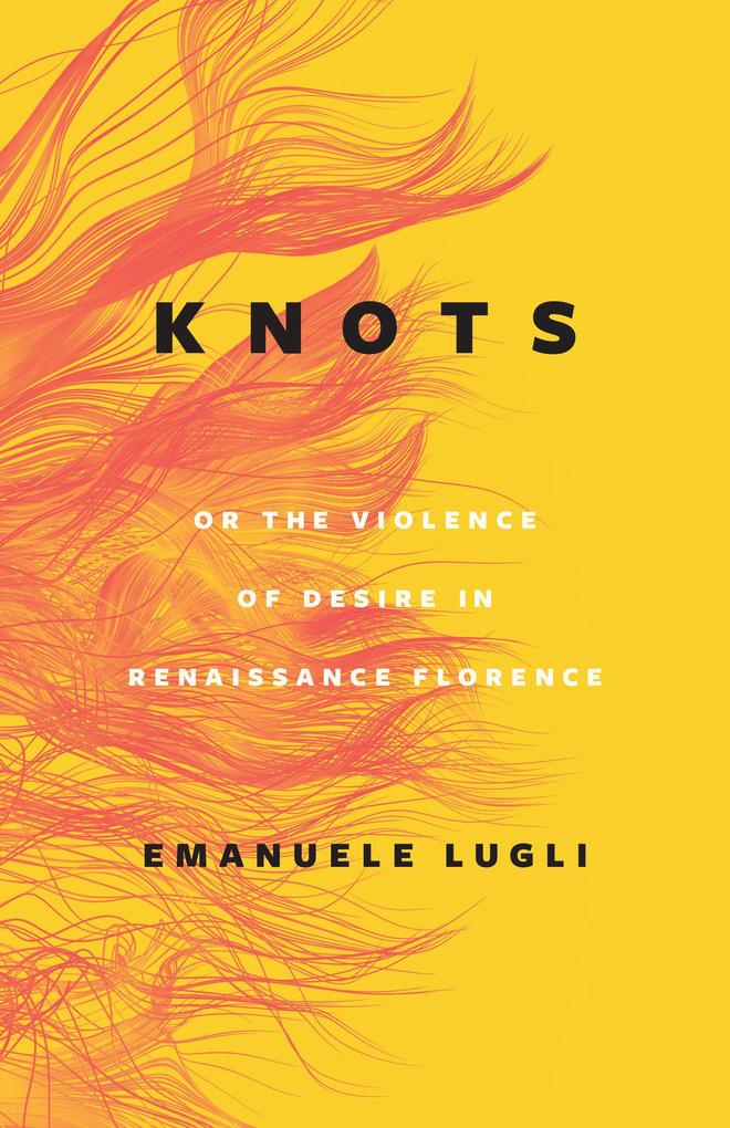 Knots or the Violence of Desire in Renaissance Florence