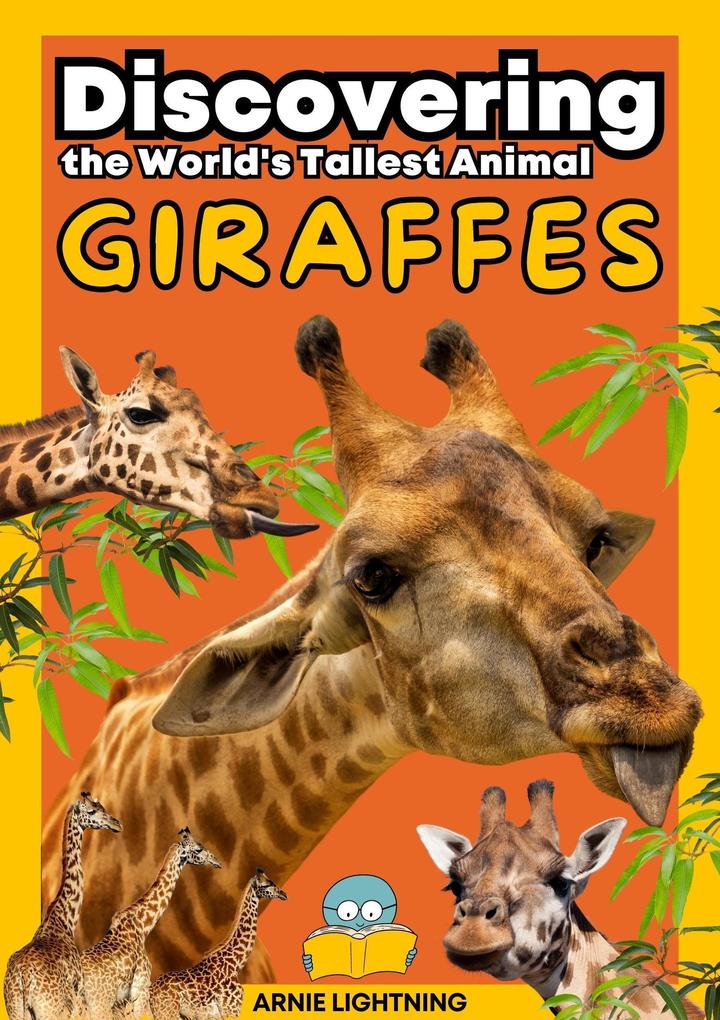 Giraffes: Discovering the World‘s Tallest Animal (Wildlife Wonders: Exploring the Fascinating Lives of the World‘s Most Intriguing Animals)