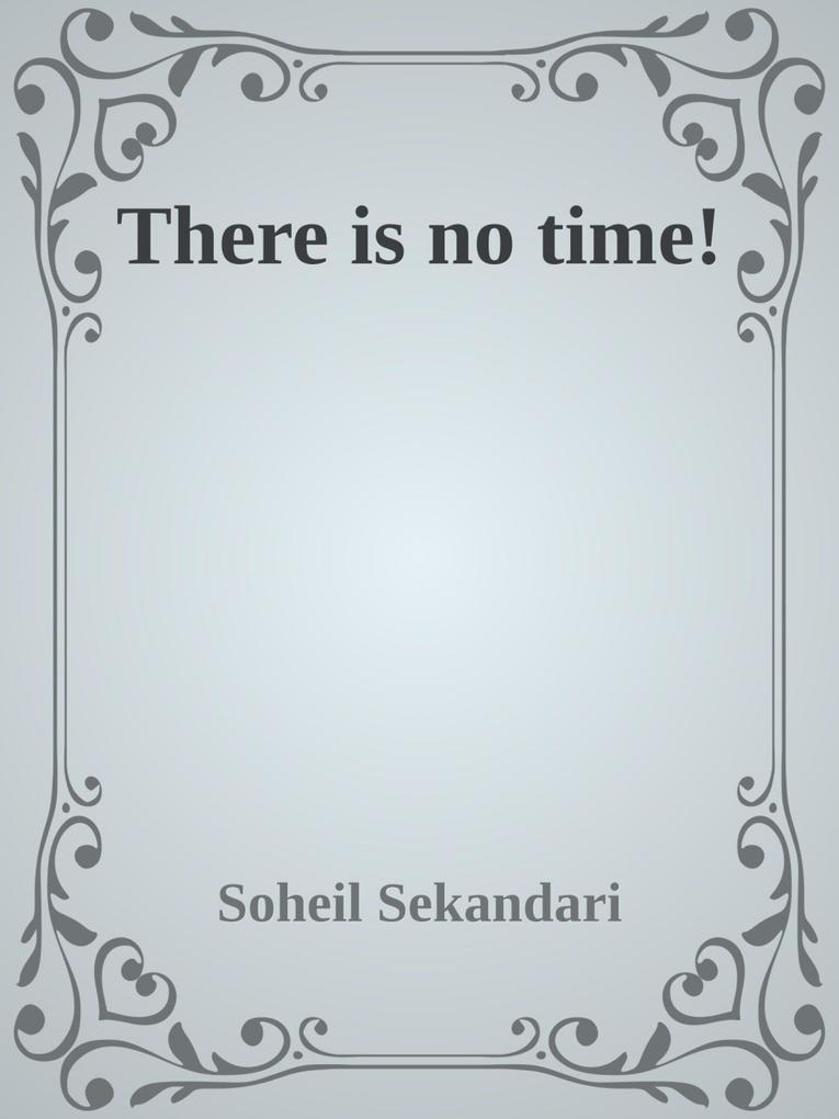 There is no Time!