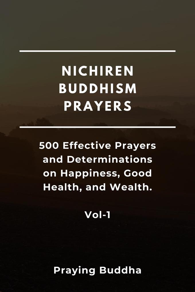 Nichiren Buddhism Prayers-500 Effective Prayers and Determinations on Happiness Good Health and Wealth-Vol-1