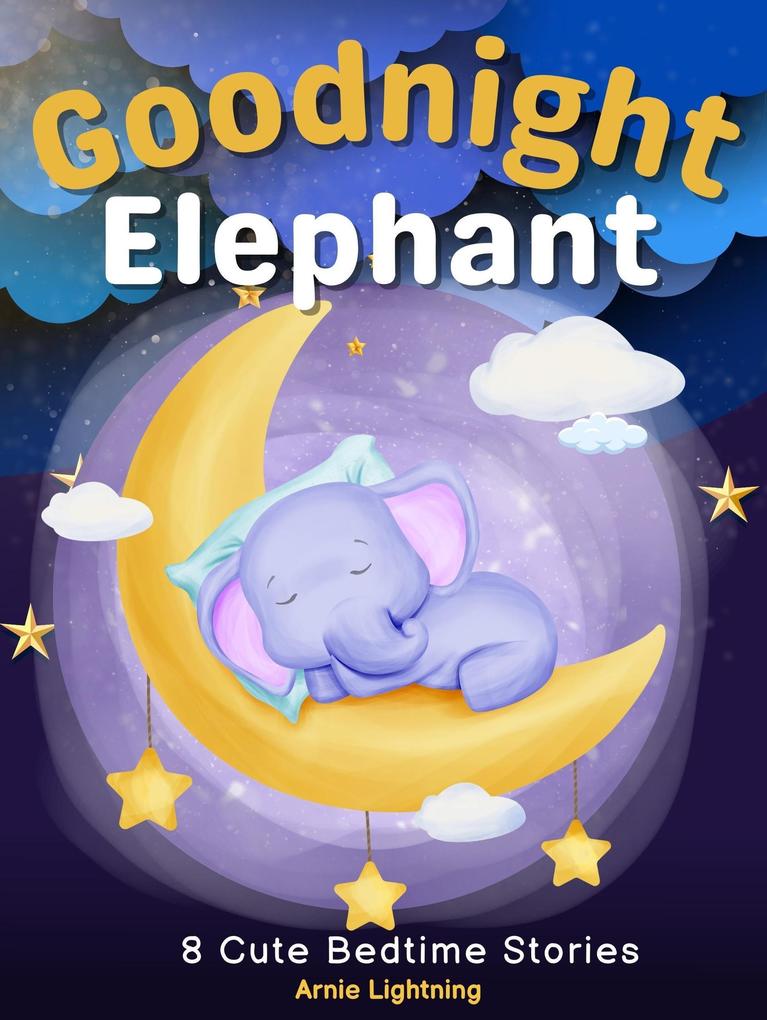 Goodnight Elephant: 8 Cute Bedtime Stories