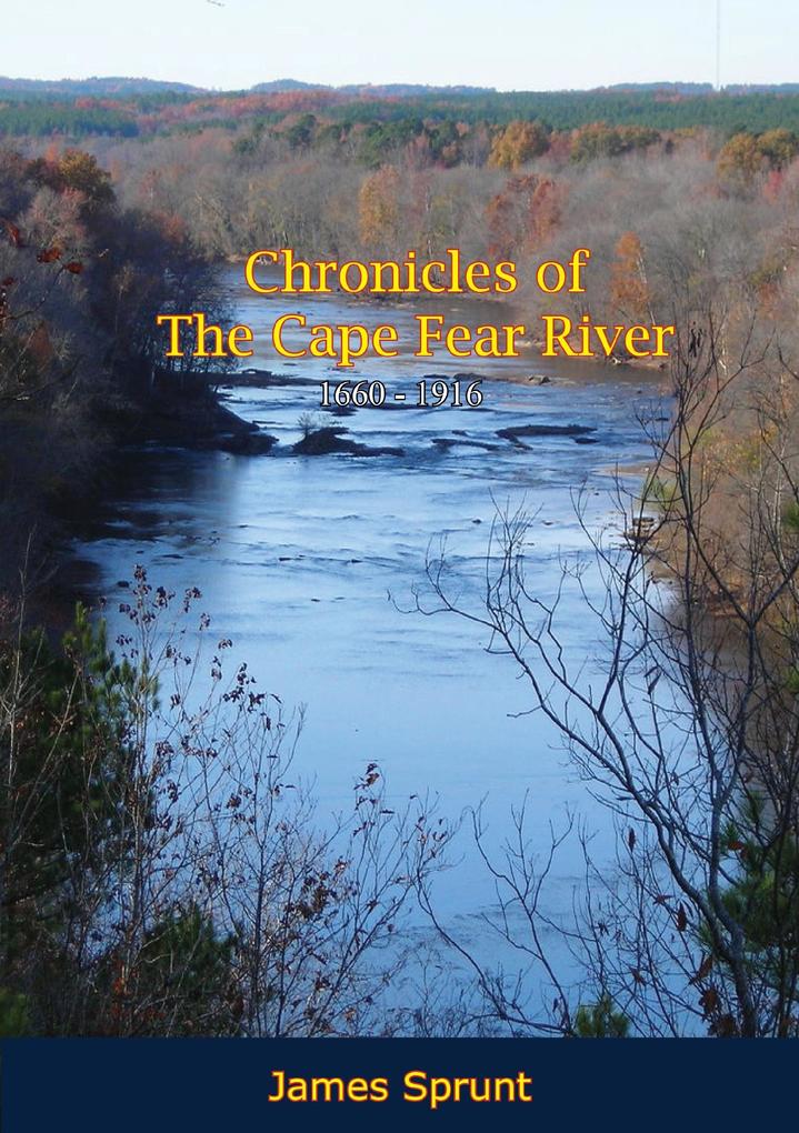 Chronicles of The Cape Fear River: 1660 - 1916