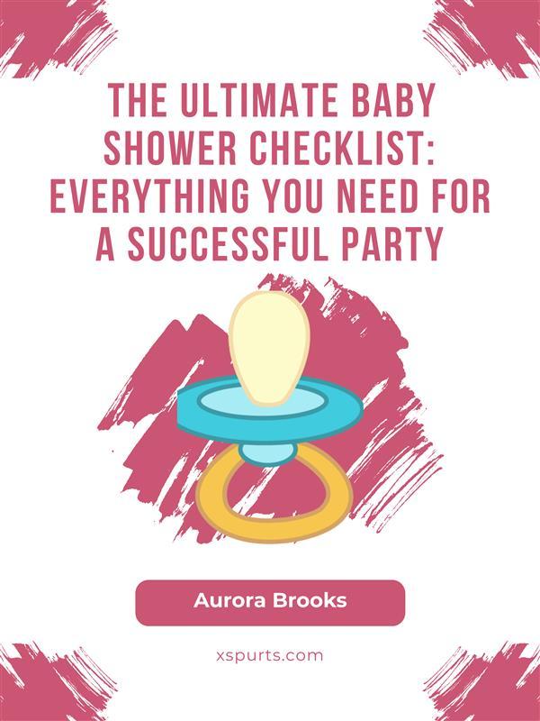 The Ultimate Baby Shower Checklist- Everything You Need for a Successful Party