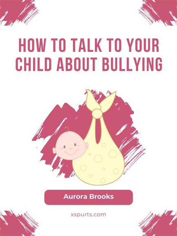 How to Talk to Your Child about Bullying