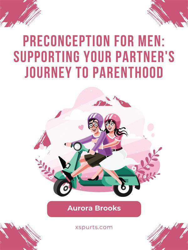 Preconception for Men- Supporting Your Partner‘s Journey to Parenthood
