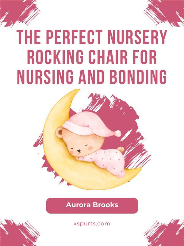 The Perfect Nursery Rocking Chair for Nursing and Bonding