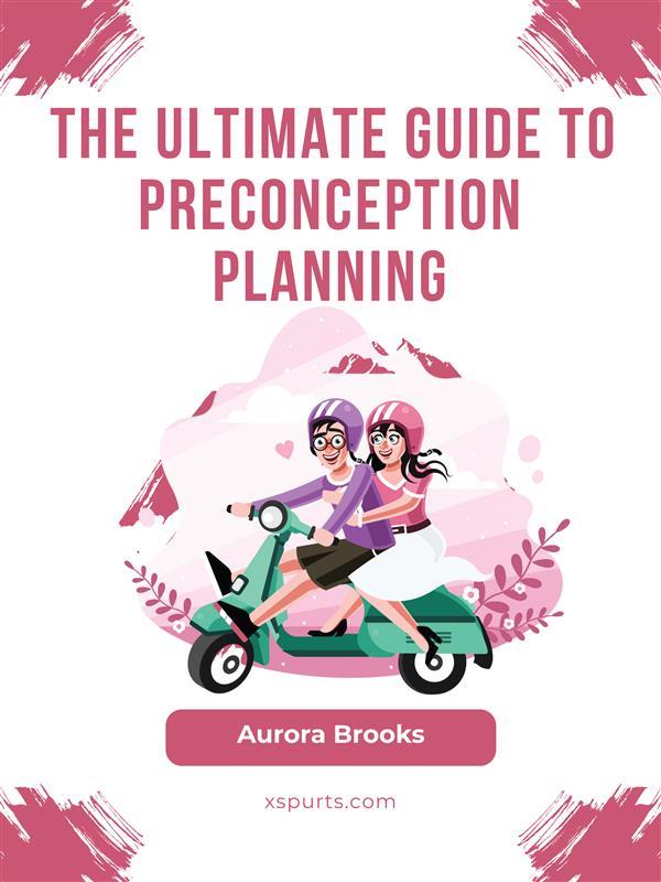 The Ultimate Guide to Preconception Planning