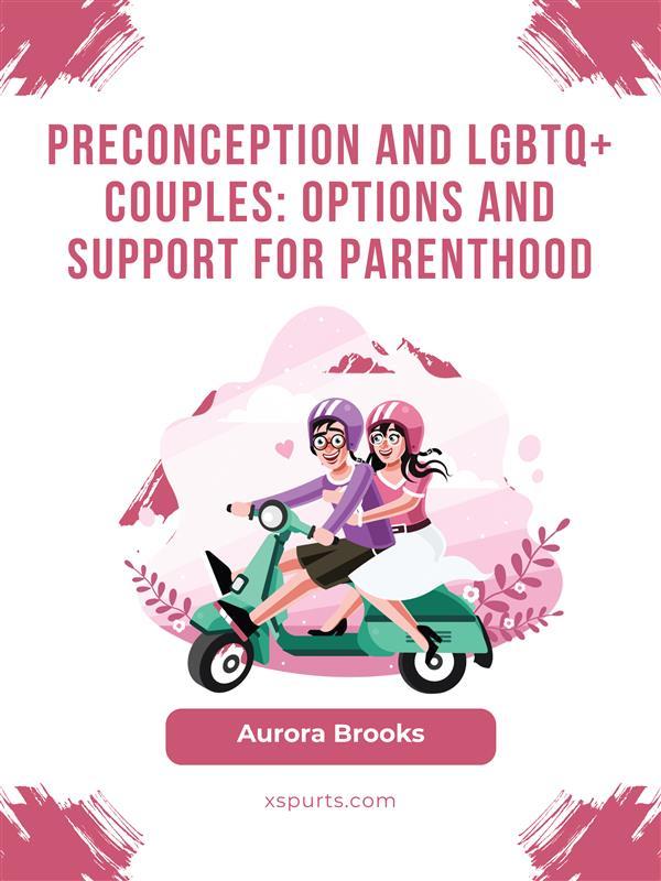 Preconception and LGBTQ+ Couples- Options and Support for Parenthood