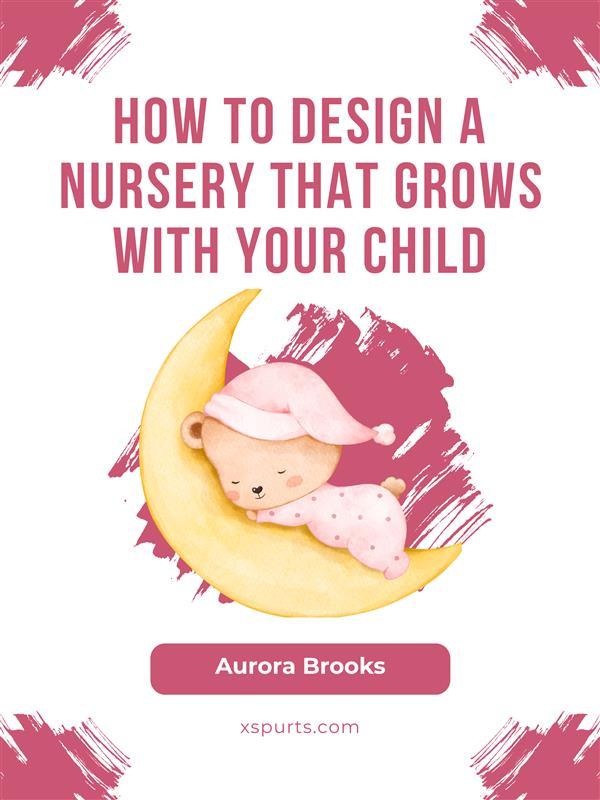 How to  a Nursery That Grows with Your Child
