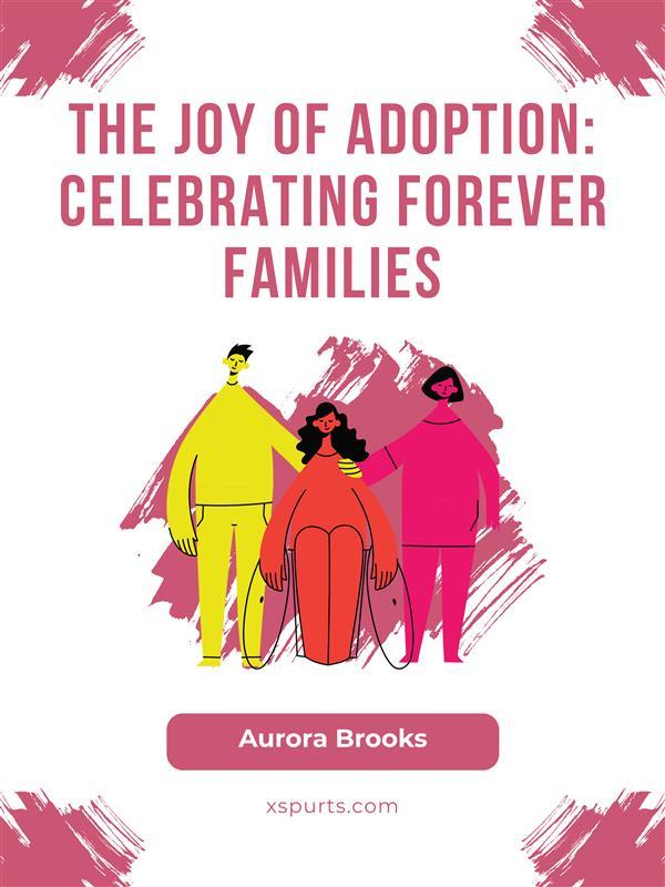 The Joy of Adoption- Celebrating Forever Families