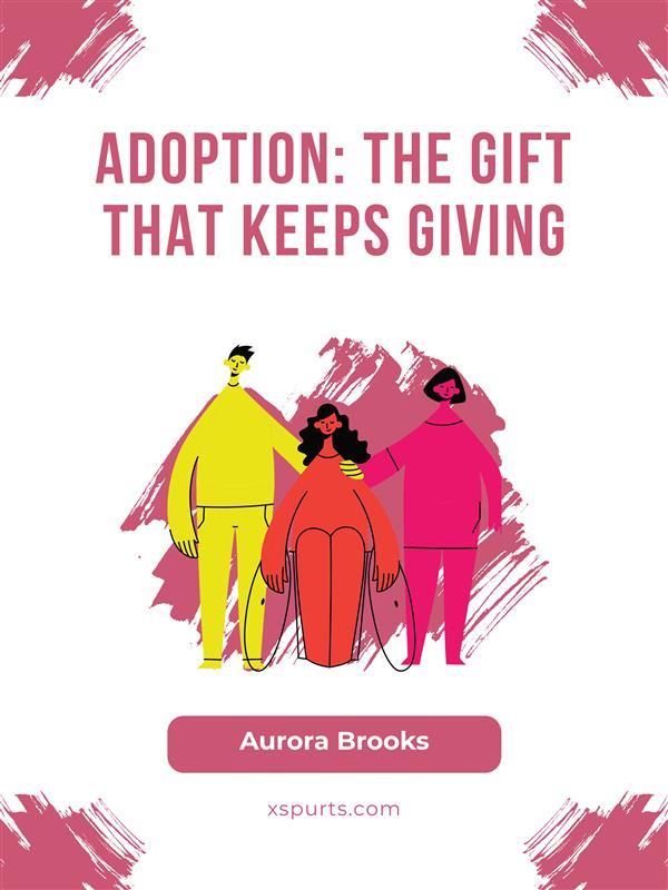Adoption- The Gift That Keeps Giving