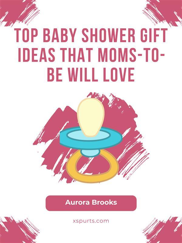 Top Baby Shower Gift Ideas That Moms-to-Be Will Love