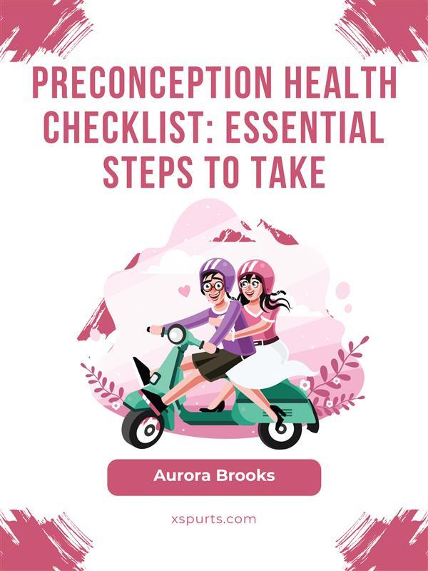 Preconception Health Checklist- Essential Steps to Take